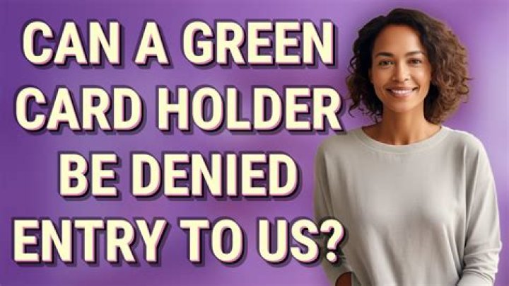 Can a green card holder be denied entry?