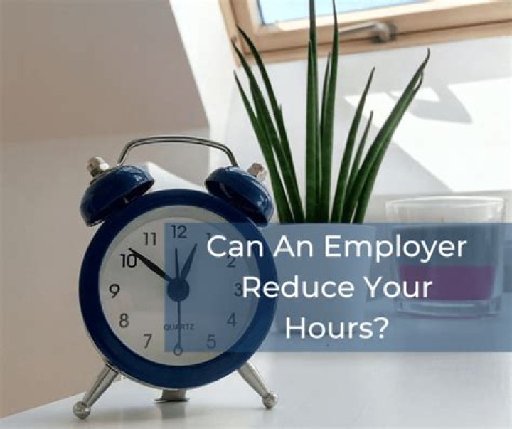 Can an employer reduce my hours?