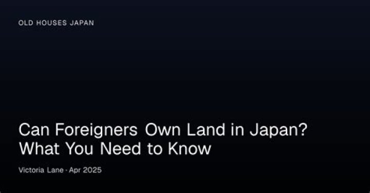 Can foreigners own land in Japan?