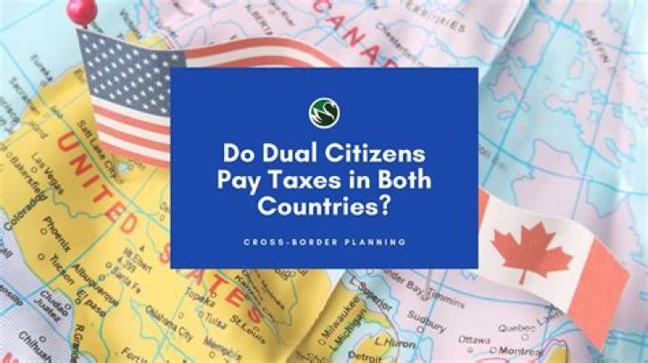 Do Canadian dual citizens pay taxes in both countries?