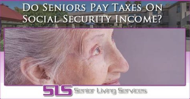 Do seniors pay taxes on Social Security income?