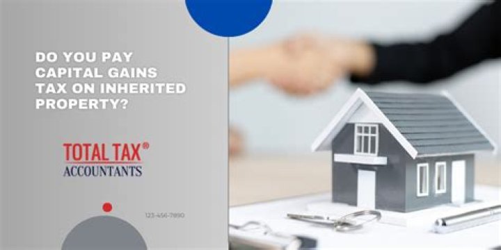 Do you pay capital gains tax on inherited property?