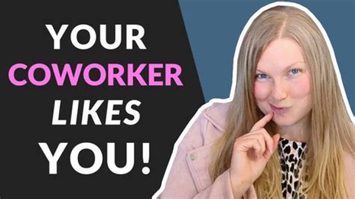 How can you tell if a female coworker likes you?