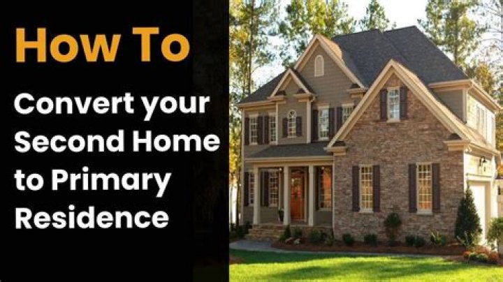 How do I convert my second home to primary residence?