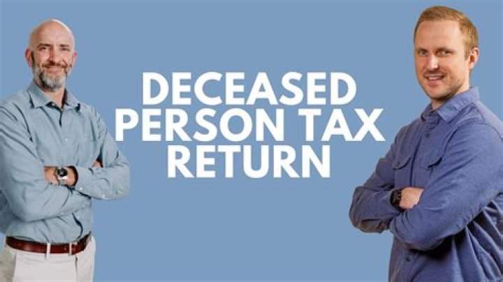 How do I file a tax return for a deceased person?