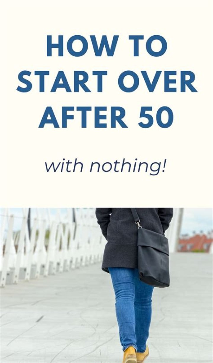 How do I start over at 50 with nothing?