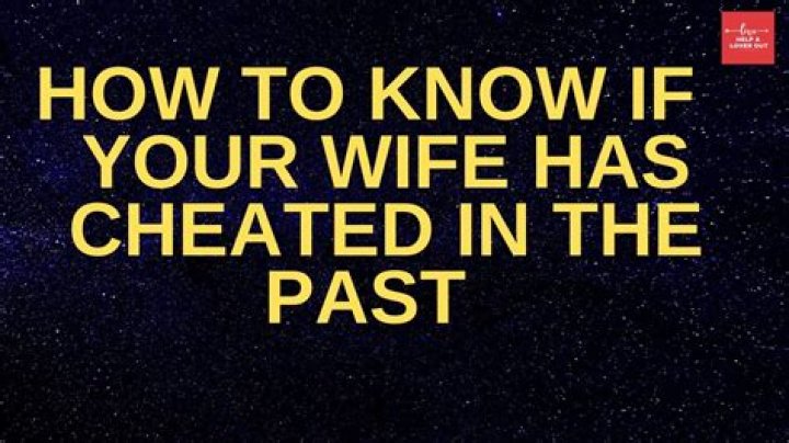 How do you know if your wife has cheated in the past?