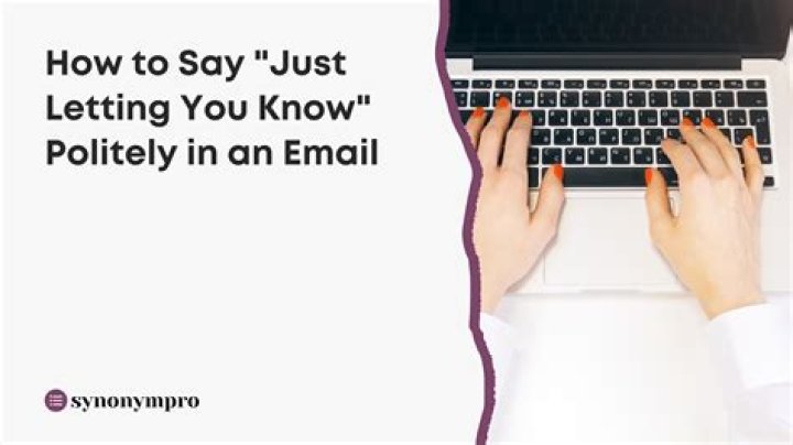 How do you say just letting you know?