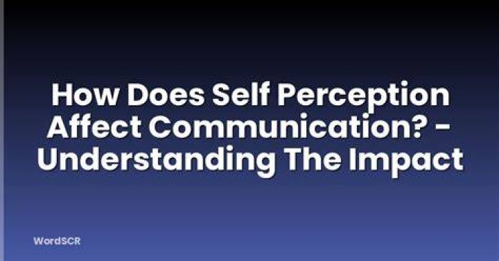 How does self perception affect communication?