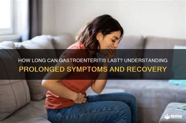 How long can gastroenteritis last?