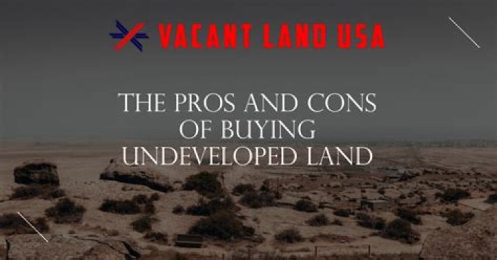 Is it a good idea to buy undeveloped land?