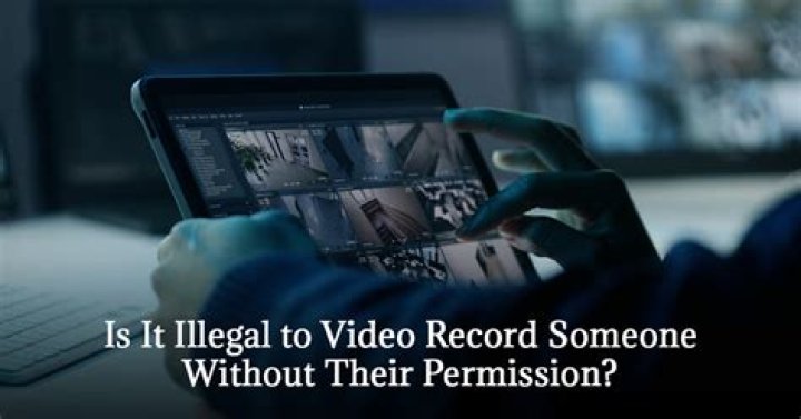 Is it illegal to video someone without consent?