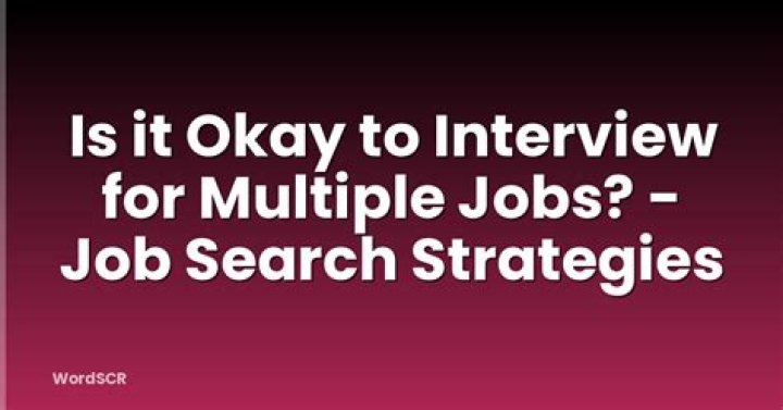 Is it okay to interview for multiple jobs?