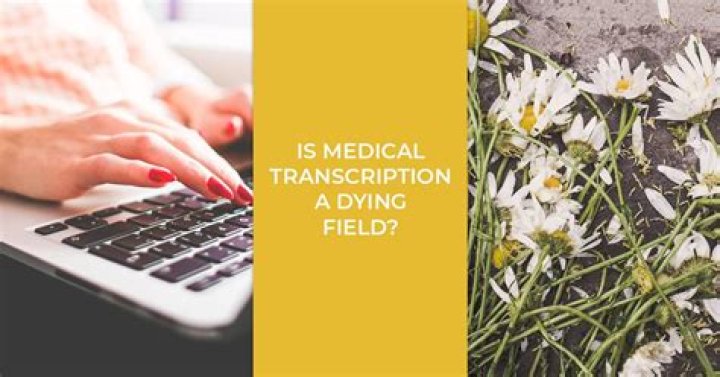 Is medical transcription a dying field?