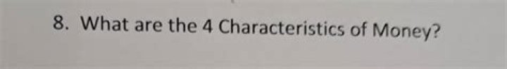 What are the 4 characteristics of money?