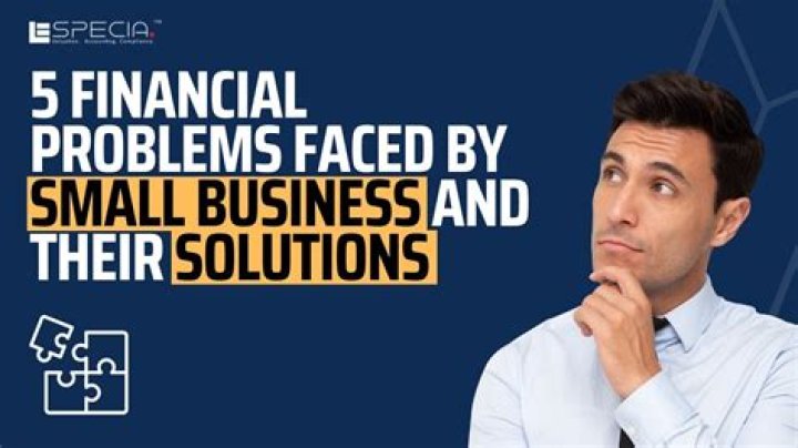 What are the financial problems faced by small businesses?