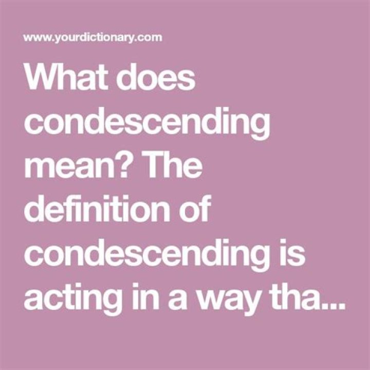 What does a little condescending mean?