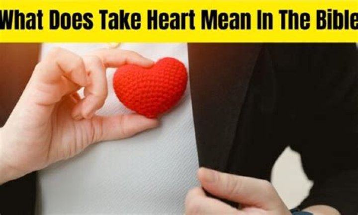 What does it mean to take heart in the Bible?