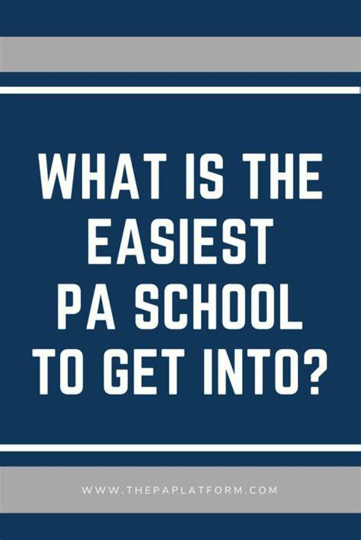 What is the easiest PA school to get into?
