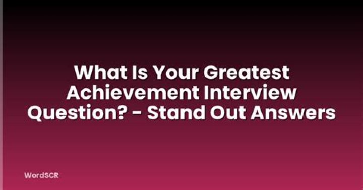 What is your greatest achievement interview question?