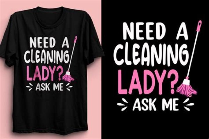 When do you need a cleaning lady Near You?