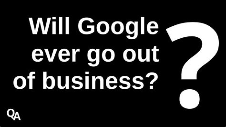 Will Google ever go out of business?